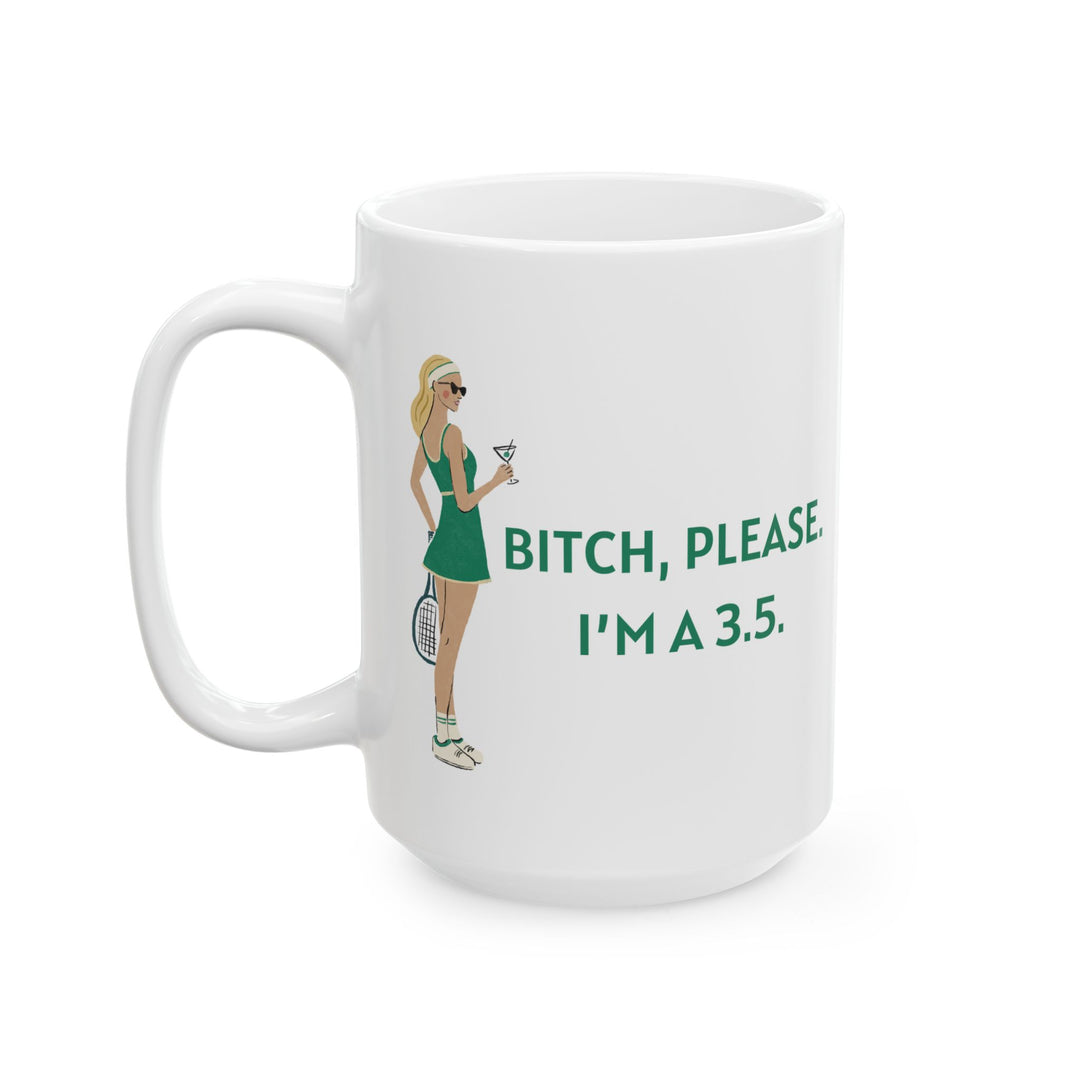 Tennis Mug Bitch, Please. I'm a 3.5.