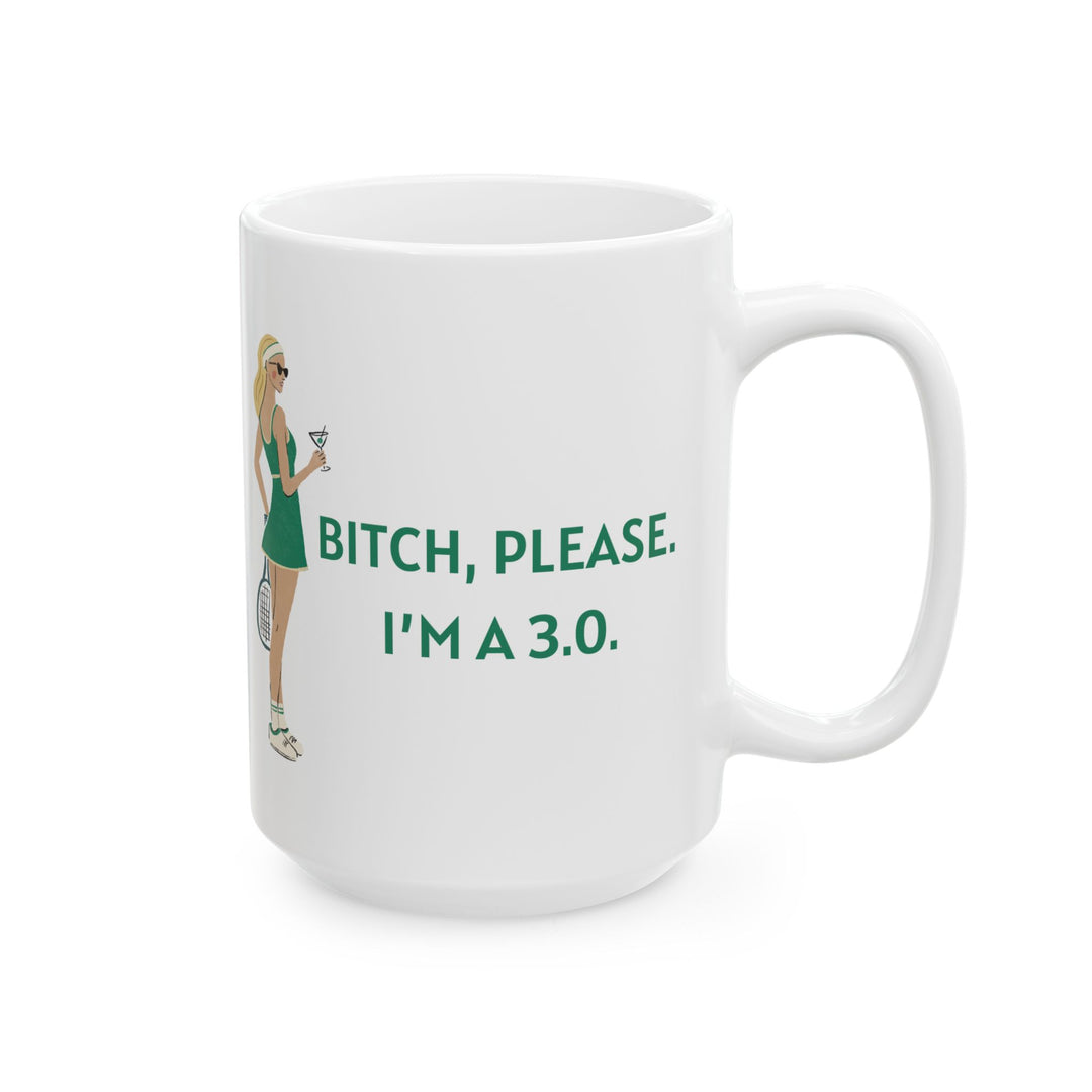 Tennis Mug Bitch, Please. I'm a 3.0