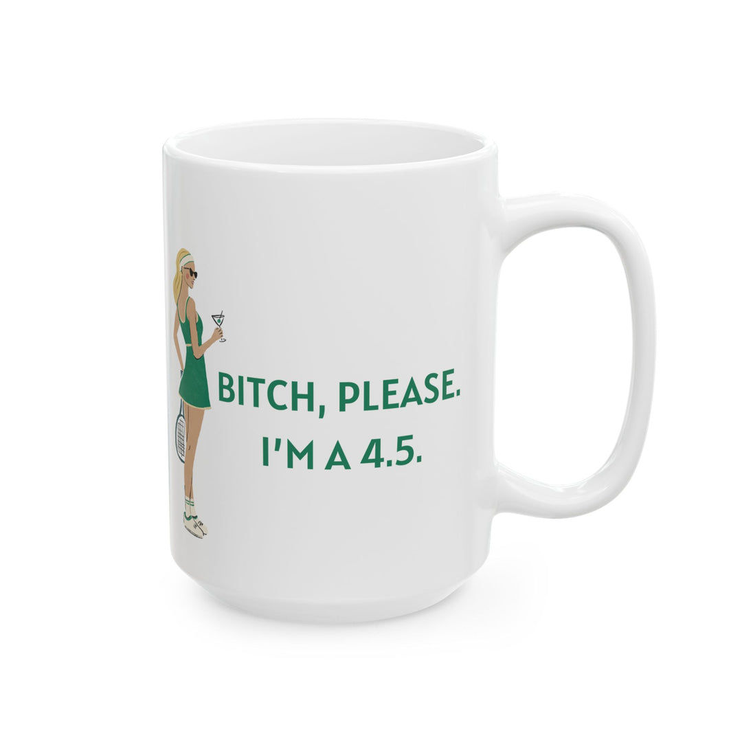 Tennis Mug - Bitch, Please. I'm a 4.5
