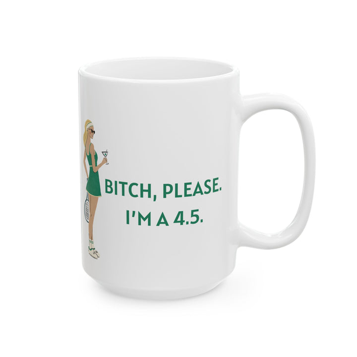 Tennis Mug - Bitch, Please. I'm a 4.5