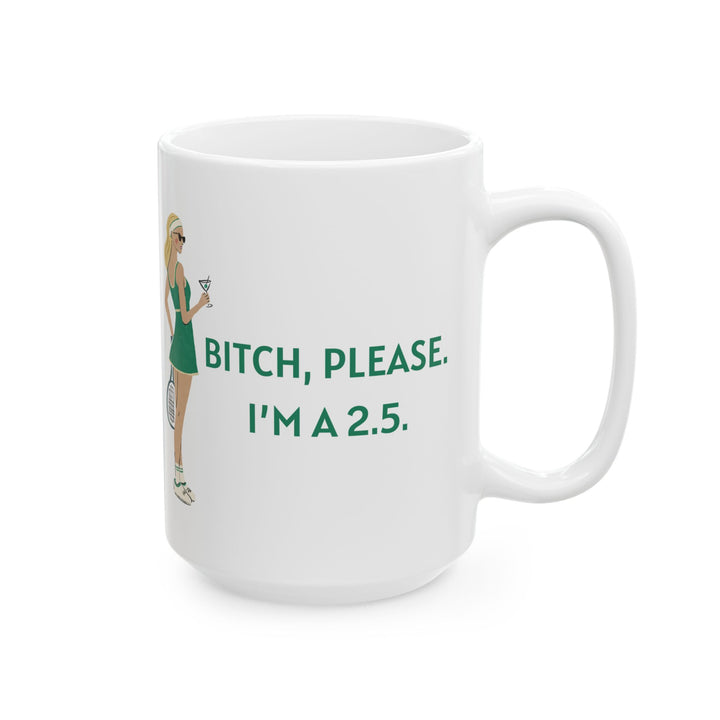Tennis Mug Bitch, Please. I'm a 2.5.