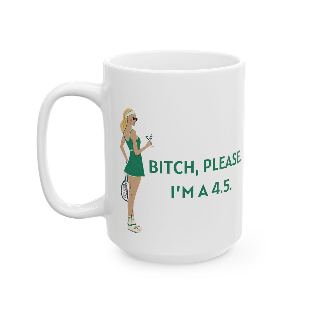 Tennis Mug - Bitch, Please. I'm a 4.5