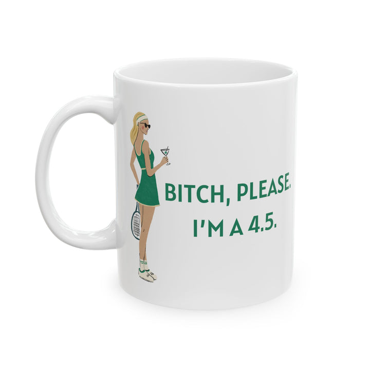 Tennis Mug - Bitch, Please. I'm a 4.5