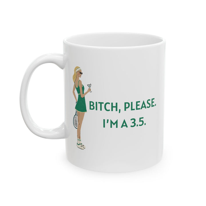 Tennis Mug Bitch, Please. I'm a 3.5.