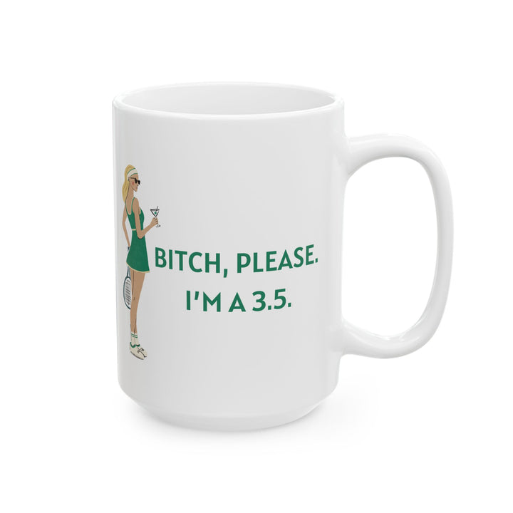 Tennis Mug Bitch, Please. I'm a 3.5.