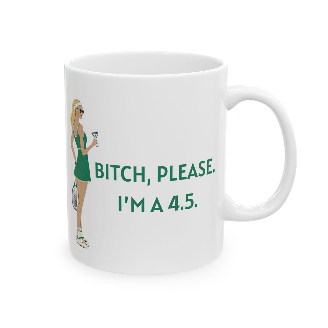 Tennis Mug - Bitch, Please. I'm a 4.5