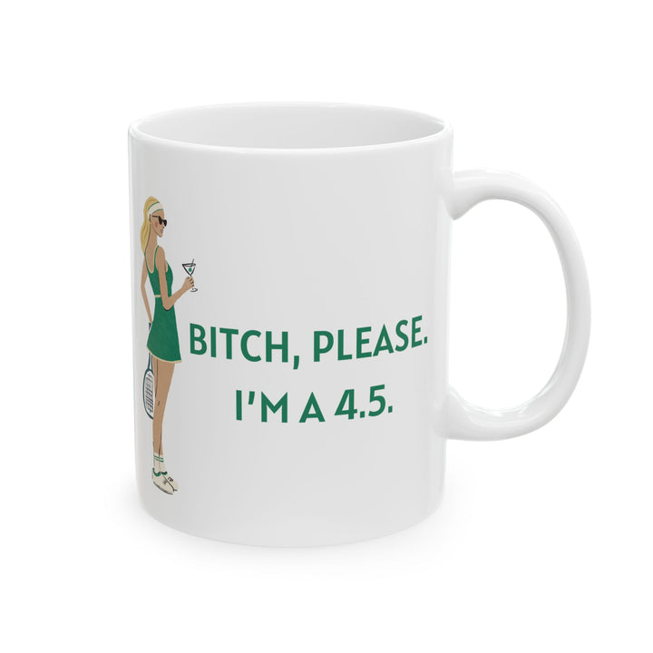 Tennis Mug - Bitch, Please. I'm a 4.5